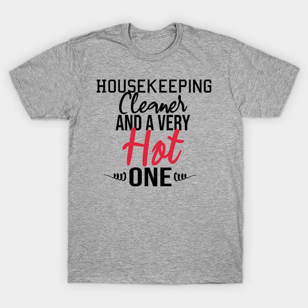 Housekeeping cleaner And A Very Hot One T-Shirt by Marya77